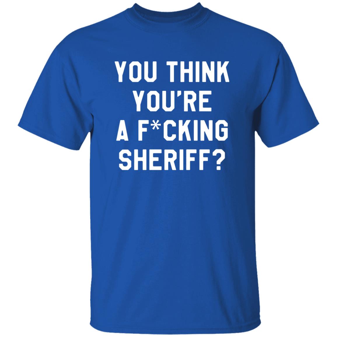 You Think You're A Fuking Sheriff Shirt Pittsburgh Penguins Gettin You Think You're A Fuking Sheriff? Shirt Hoodie Sweatshirt - Teechipus