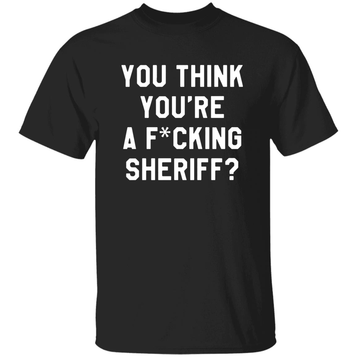 You Think You're A Fuking Sheriff Shirt Pittsburgh Penguins Gettin You Think You're A Fuking Sheriff? Shirt Hoodie Sweatshirt - Teechipus