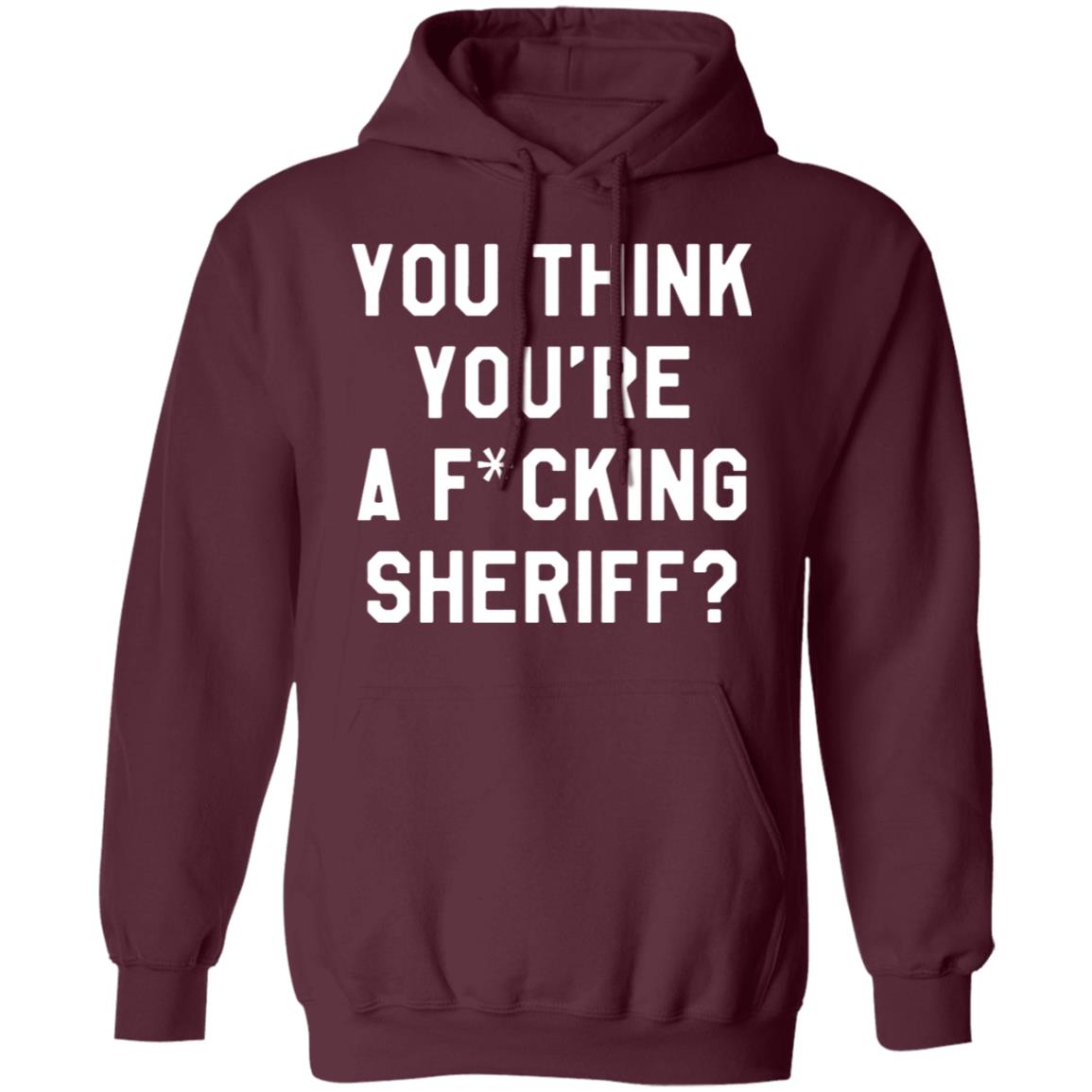 You Think You're A Fuking Sheriff Shirt Pittsburgh Penguins Gettin You Think You're A Fuking Sheriff? Shirt Hoodie Sweatshirt - Teechipus