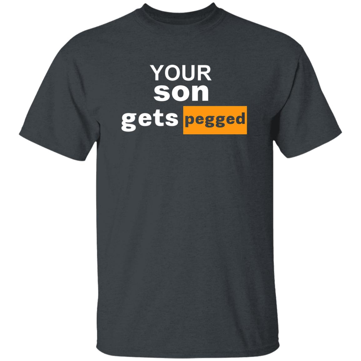 Your Son Gets Pegged Shirt Cock N Balls Your Son Gets Pegged Shirt Hoodie Sweatshirt - Teechipus