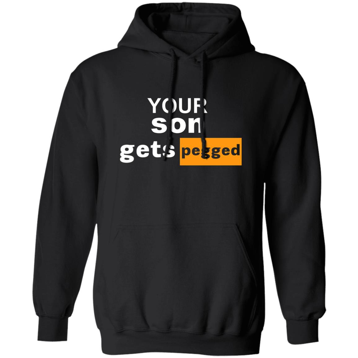 Your Son Gets Pegged Shirt Cock N Balls Your Son Gets Pegged Shirt Hoodie Sweatshirt - Teechipus