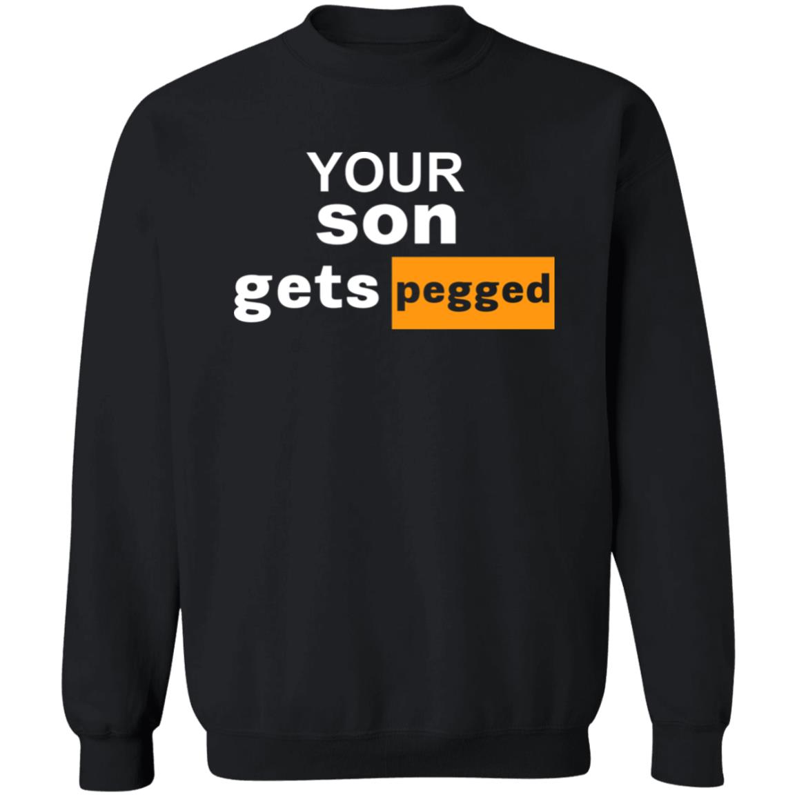 Your Son Gets Pegged Shirt Cock N Balls Your Son Gets Pegged Shirt Hoodie Sweatshirt - Teechipus