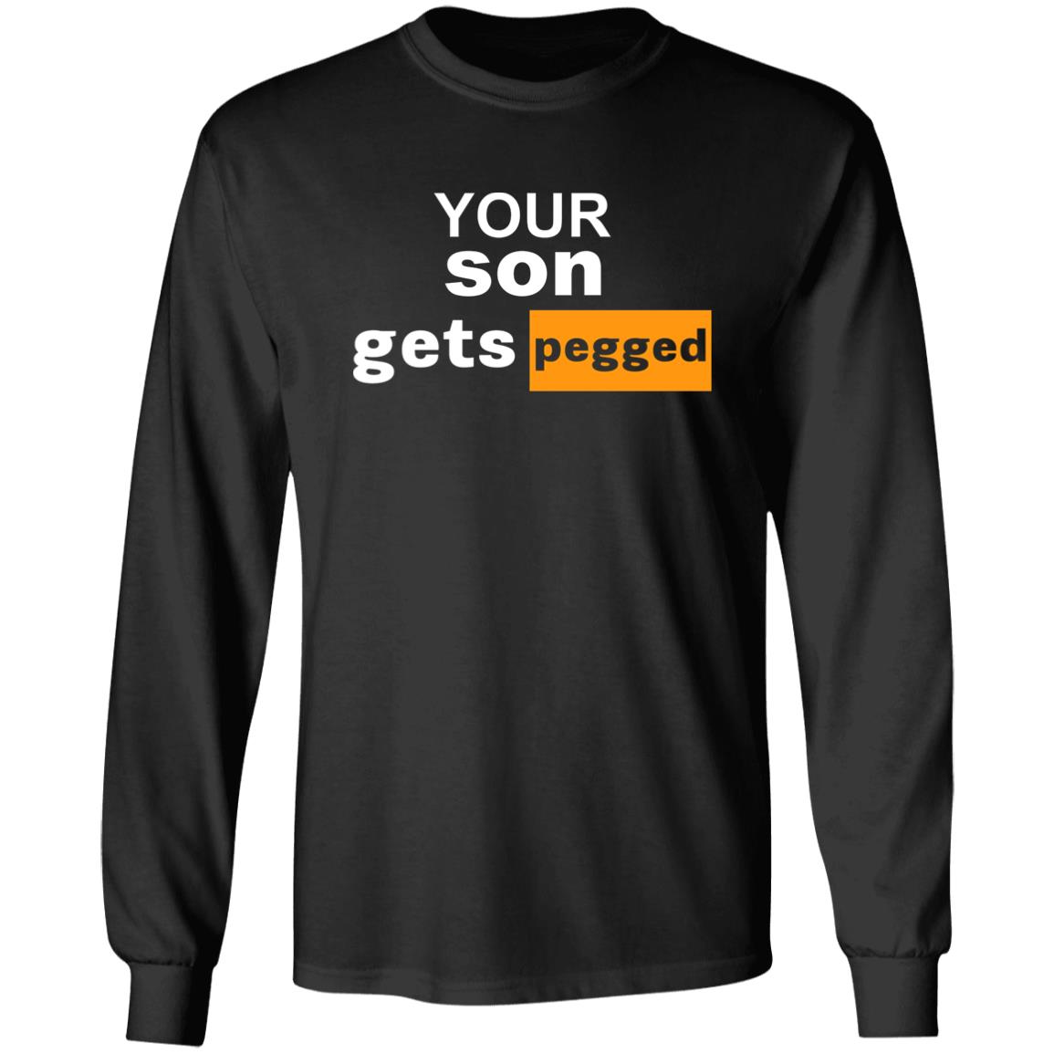 Your Son Gets Pegged Shirt Cock N Balls Your Son Gets Pegged Shirt Hoodie Sweatshirt - Teechipus