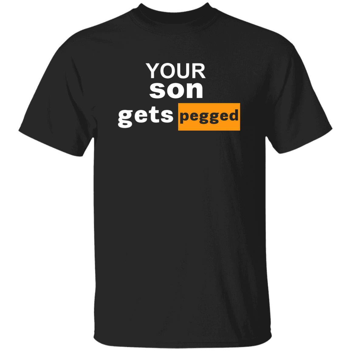Your Son Gets Pegged Shirt Cock N Balls Your Son Gets Pegged Shirt Hoodie Sweatshirt - Teechipus