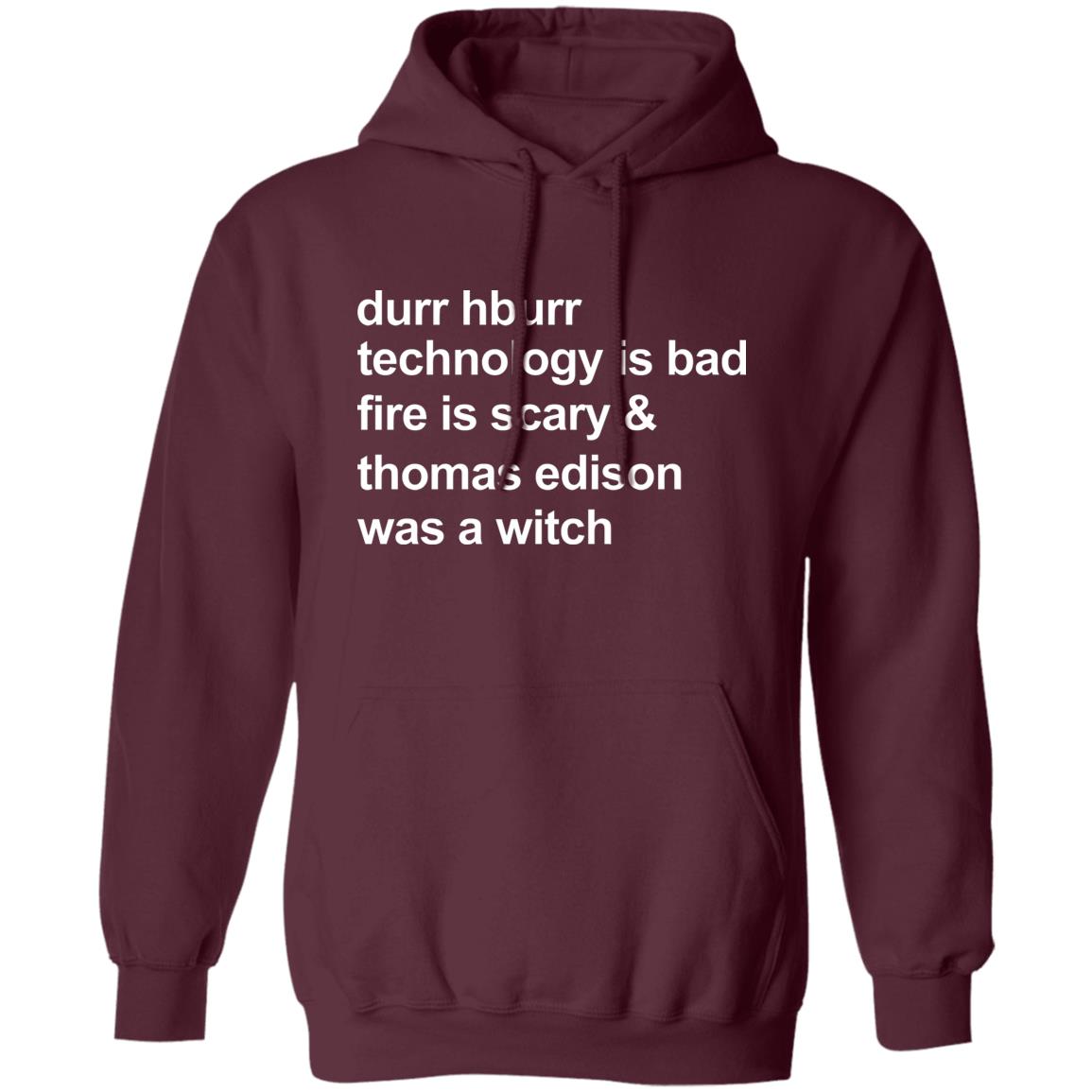 Durr Hburr Technology Is Bad Fire Is Scary Shirt Honacostello Durr Hburr Technology Shirt Hoodie Sweatshirt - Teechipus