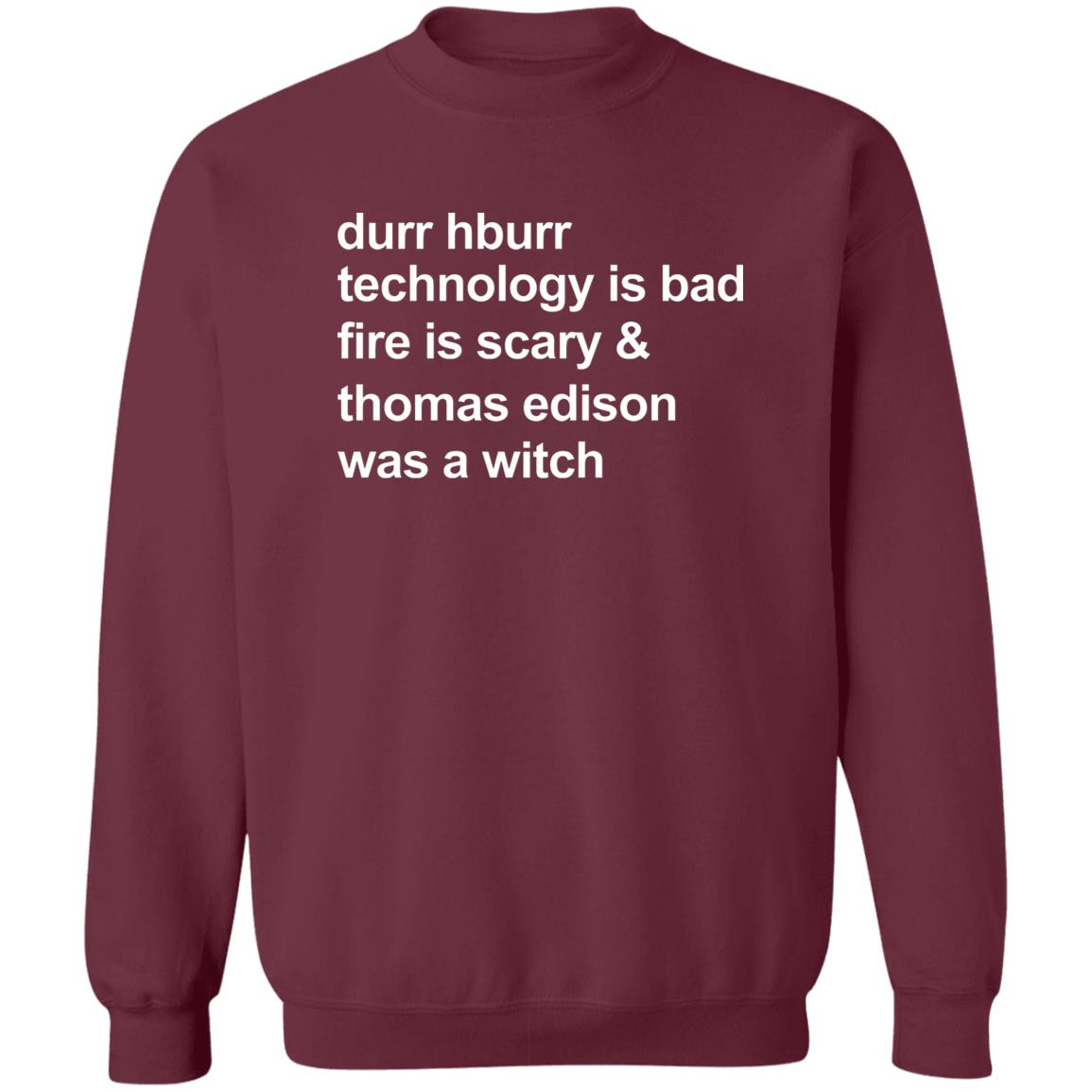 Durr Hburr Technology Is Bad Fire Is Scary Shirt Honacostello Durr Hburr Technology Shirt Hoodie Sweatshirt - Teechipus
