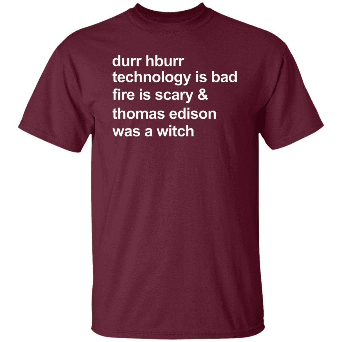 Durr Hburr Technology Is Bad Fire Is Scary Shirt Honacostello Durr Hburr Technology Shirt Hoodie Sweatshirt - Teechipus