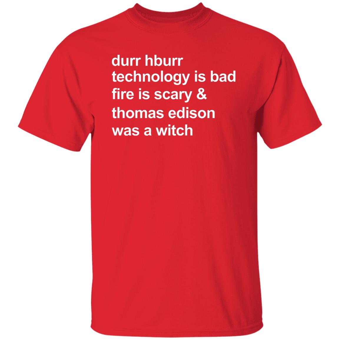 Durr Hburr Technology Is Bad Fire Is Scary Shirt Honacostello Durr Hburr Technology Shirt Hoodie Sweatshirt - Teechipus