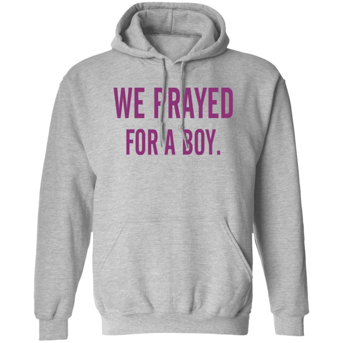 We Prayed For A Boy Shirt Sarah Schauer We Prayed For A Boy Shirt Hoodie Sweatshirt - Teechipus