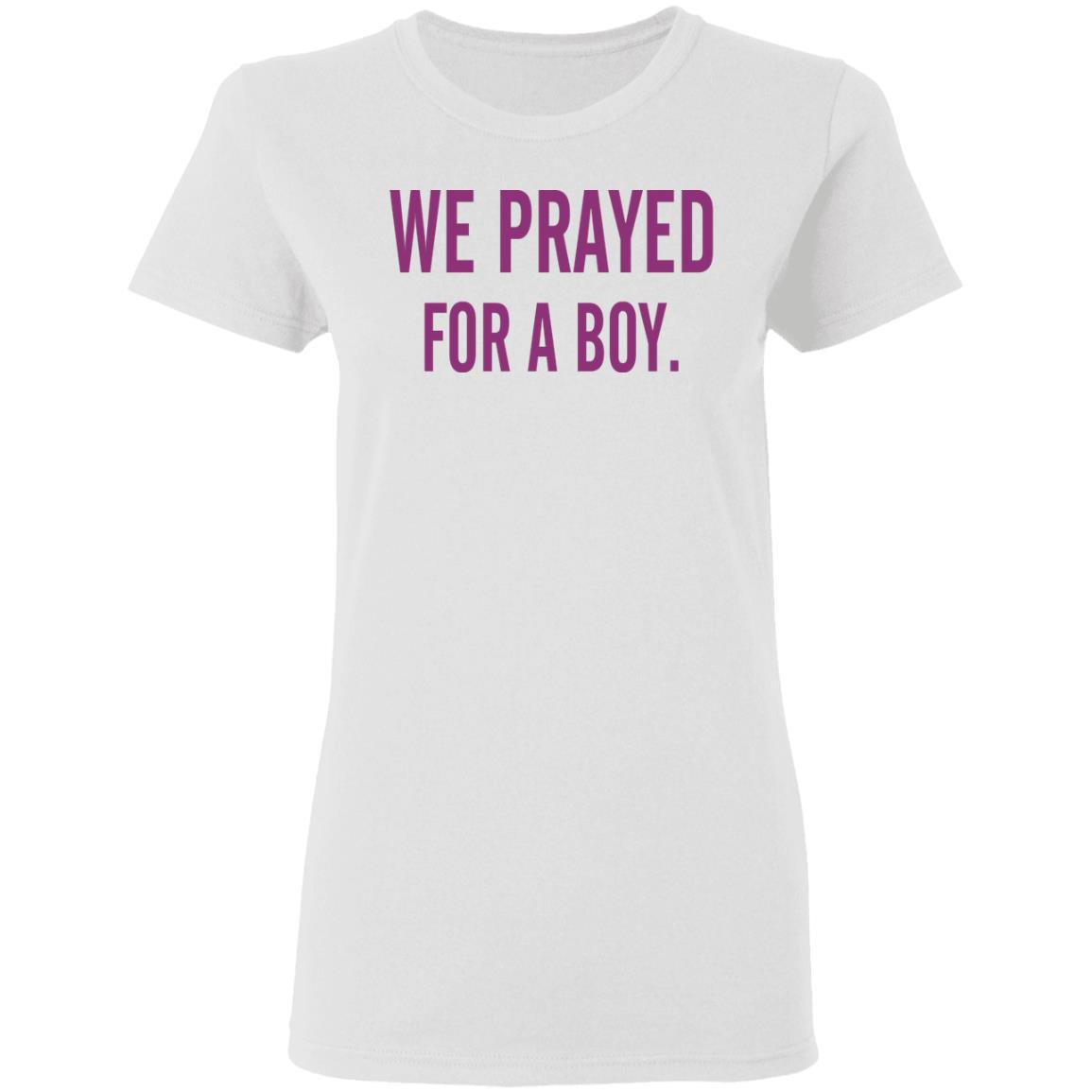 We Prayed For A Boy Shirt Sarah Schauer We Prayed For A Boy Shirt Hoodie Sweatshirt - Teechipus