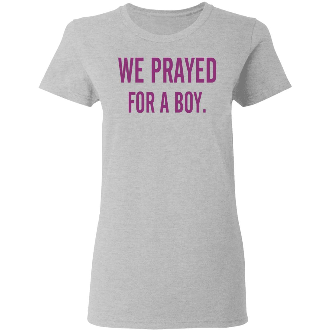 We Prayed For A Boy Shirt Sarah Schauer We Prayed For A Boy Shirt Hoodie Sweatshirt - Teechipus