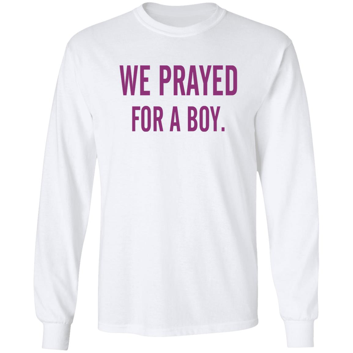 We Prayed For A Boy Shirt Sarah Schauer We Prayed For A Boy Shirt Hoodie Sweatshirt - Teechipus