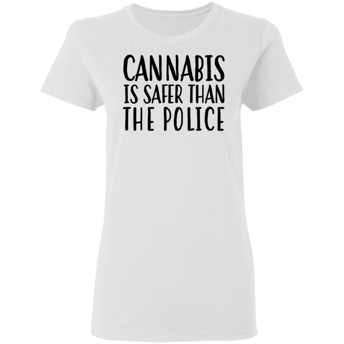 Cannabis Is Safer Than The Police Shirt Ihl Merch Cannaworld Cannabis Is Safer Than The Police Shirt Hoodie Sweatshirt - Teechipus