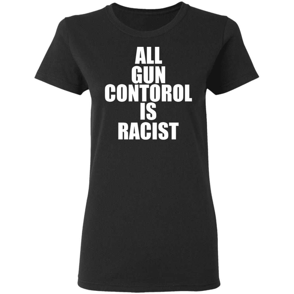 All Gun Control Is Racist Shirt Black Guns Matter Merch Store Shirt Hoodie Sweatshirt - Teechipus