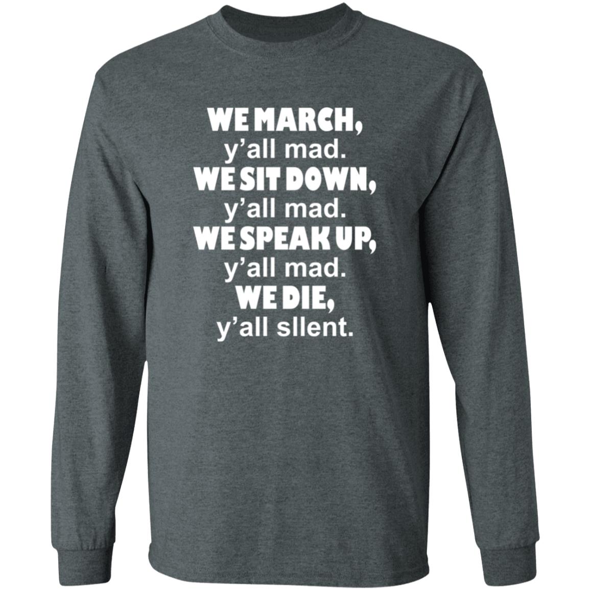 We March We Sit Down Shirt Trial Lawyer Richard Colin Kaepernick We March Y'all Mad T-Shirt Hoodie Sweatshirt - Teechipus