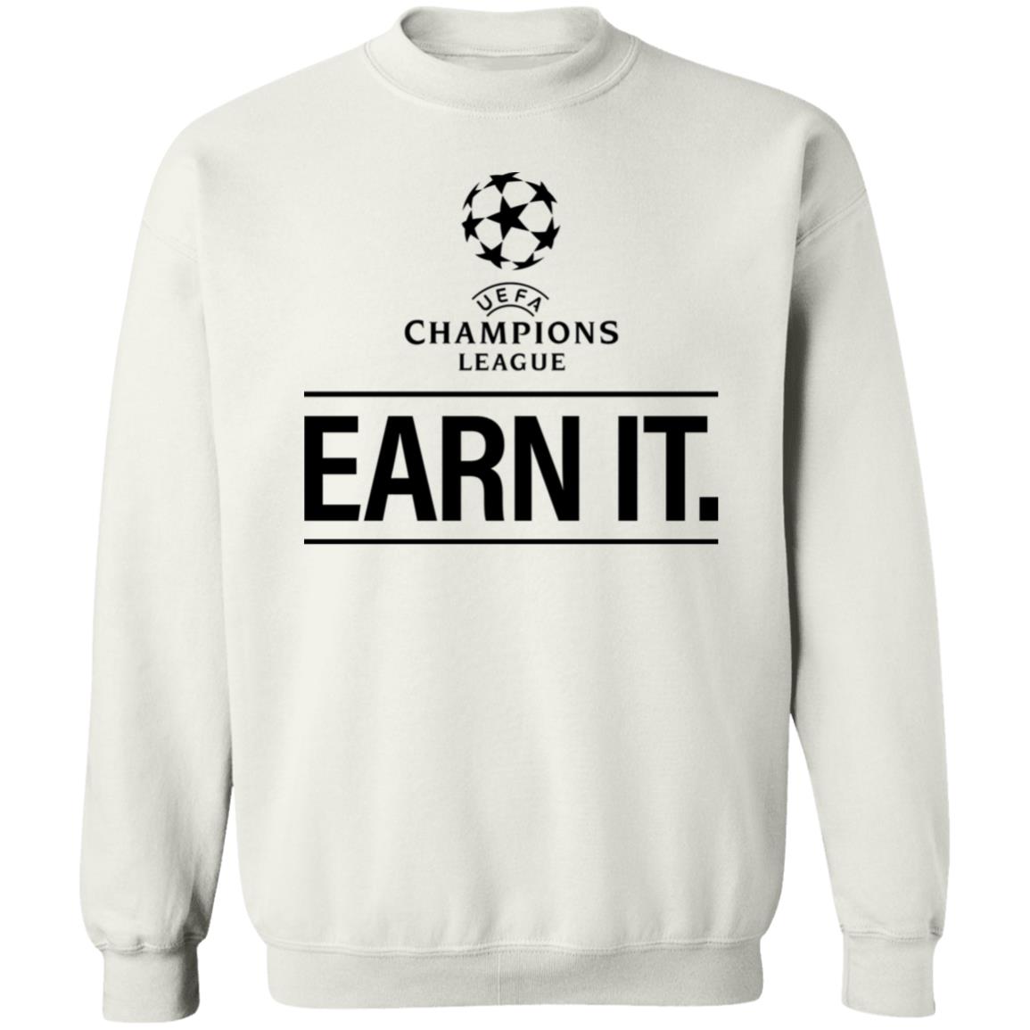 Champion League Earn It Shirt Football Is For The Fan Shirt Hoodie Sweatshirt - Teechipus