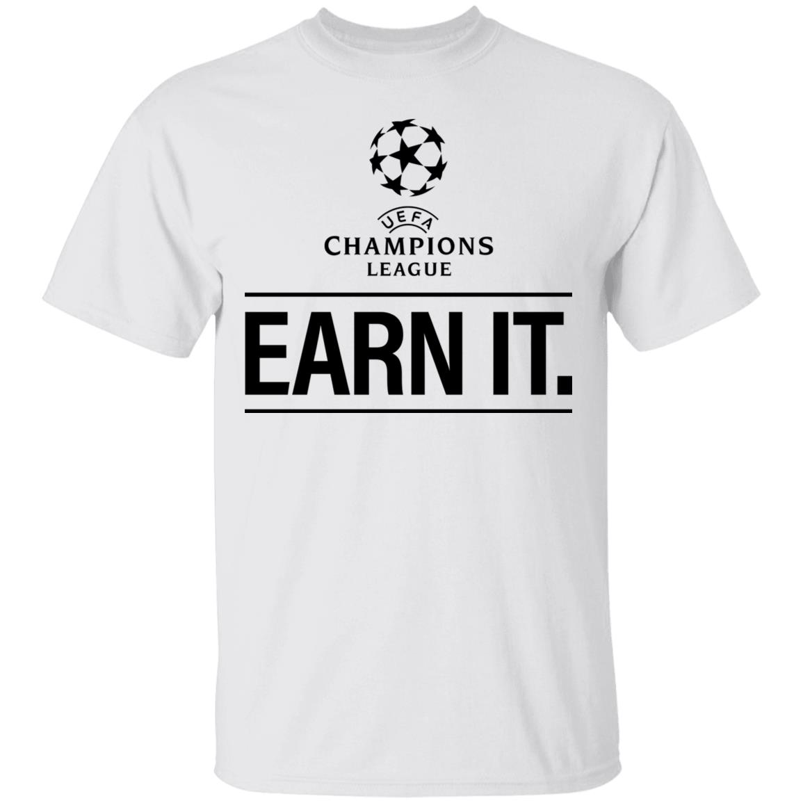 Champion League Earn It Shirt Football Is For The Fan Shirt Hoodie Sweatshirt - Teechipus