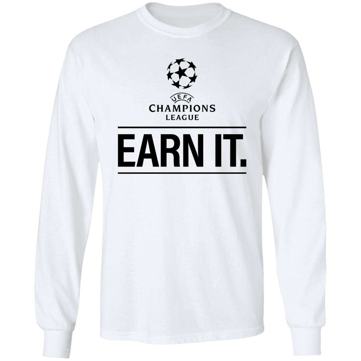 Champion League Earn It Shirt Football Is For The Fan Shirt Hoodie Sweatshirt - Teechipus