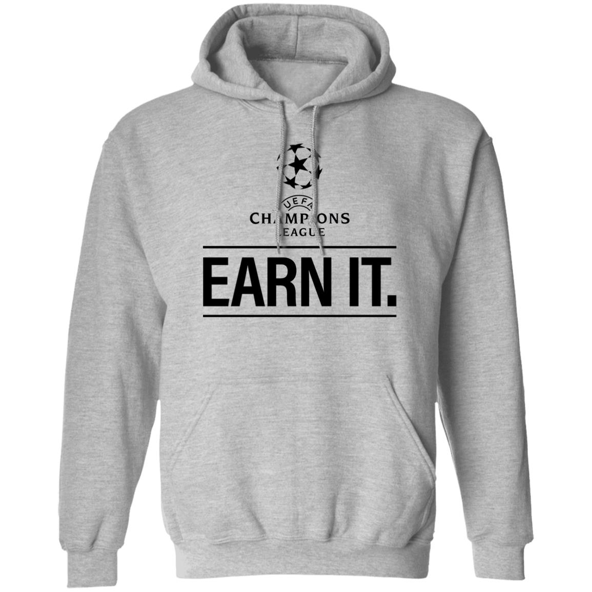 Champion League Earn It Shirt Football Is For The Fan Shirt Hoodie Sweatshirt - Teechipus