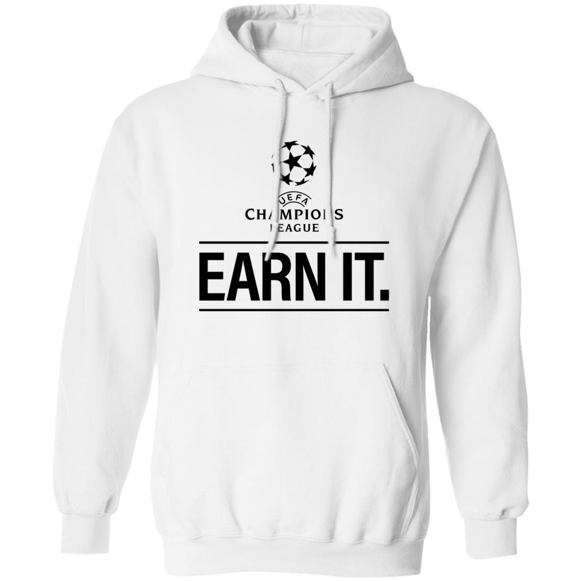 Champion League Earn It Shirt Football Is For The Fan Shirt Hoodie Sweatshirt - Teechipus