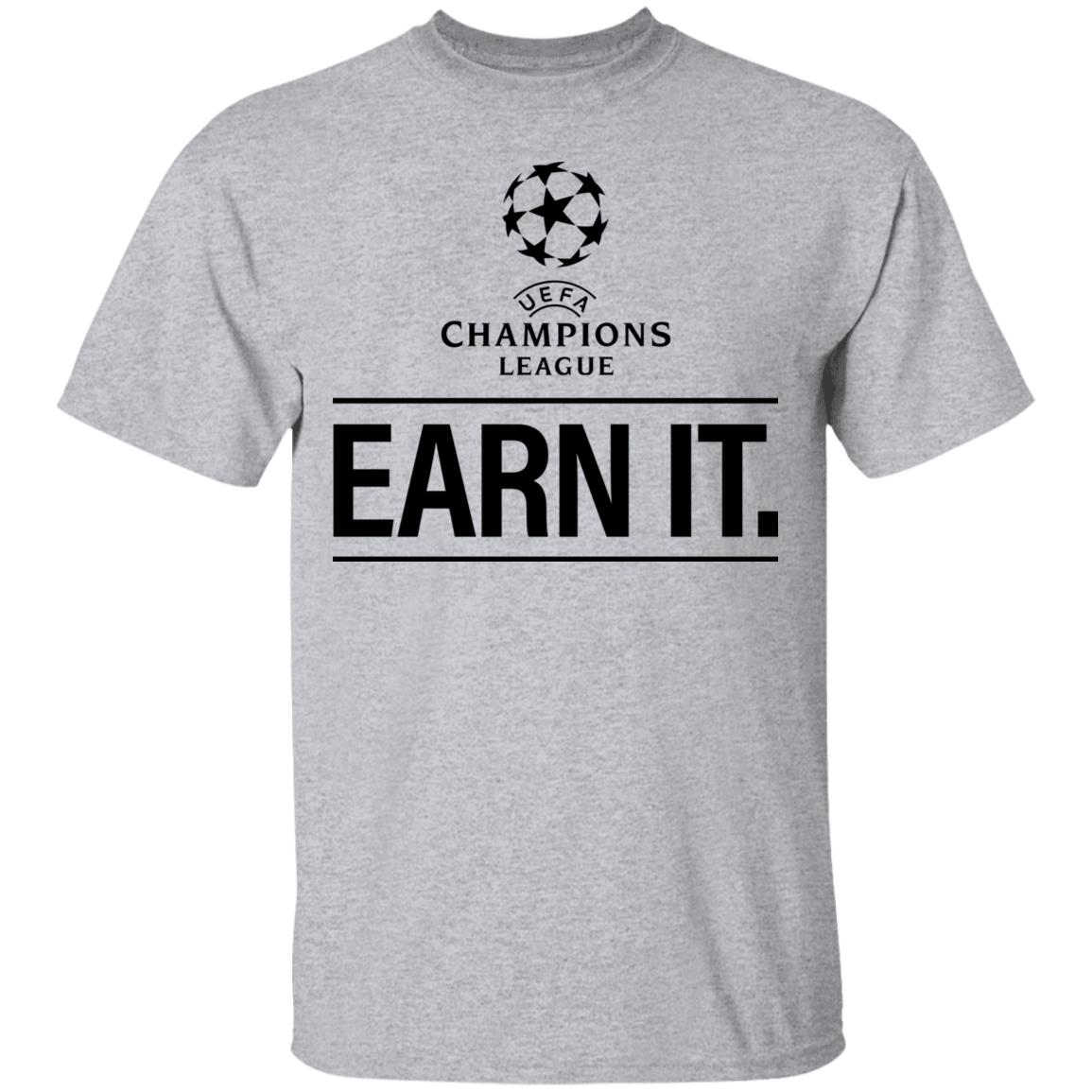 Champion League Earn It Shirt Football Is For The Fan Shirt Hoodie Sweatshirt - Teechipus
