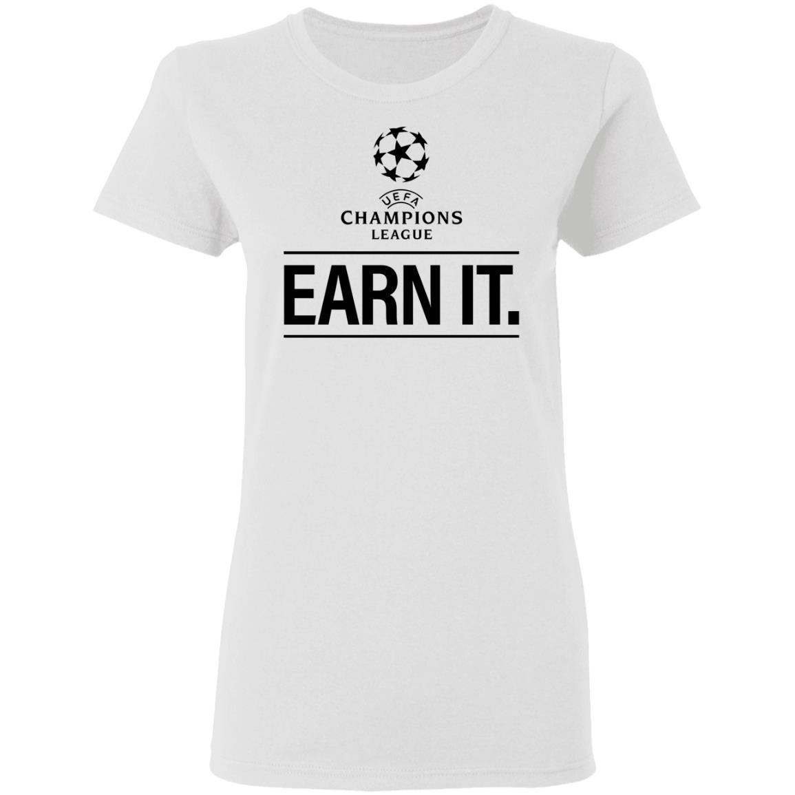 Champion League Earn It Shirt Football Is For The Fan Shirt Hoodie Sweatshirt - Teechipus