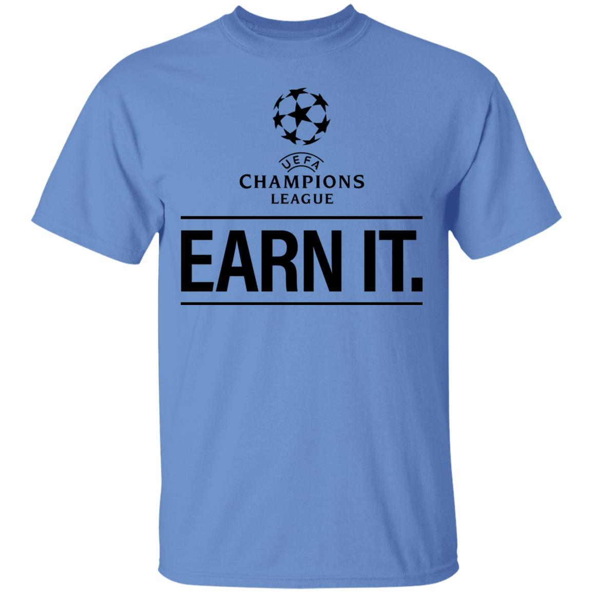Champion League Earn It Shirt Football Is For The Fan Shirt Hoodie Sweatshirt - Teechipus
