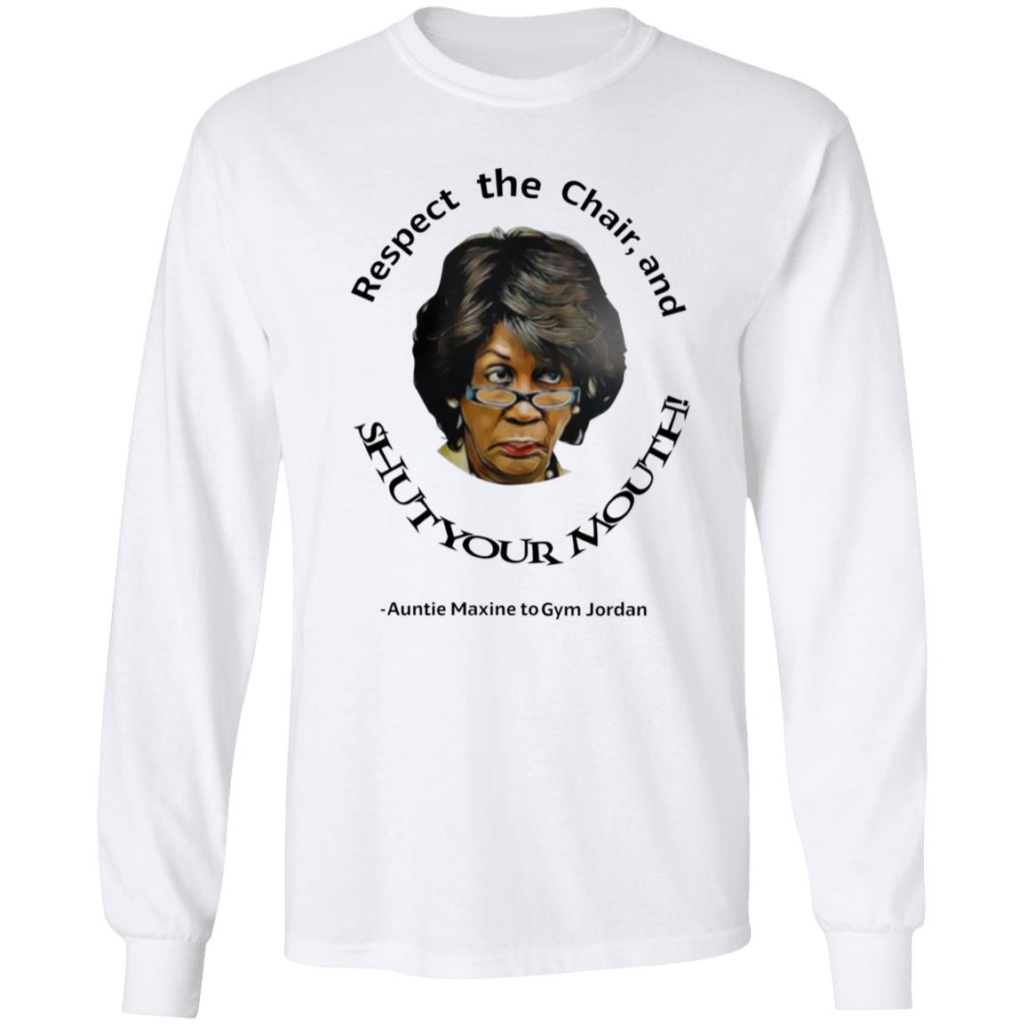 Respect The Chair And Shut Your Mouth Auntie Maxine Shirt Hoodie Sweatshirt - Teechipus