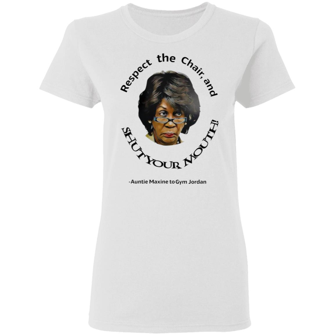 Respect The Chair And Shut Your Mouth Auntie Maxine Shirt Hoodie Sweatshirt - Teechipus