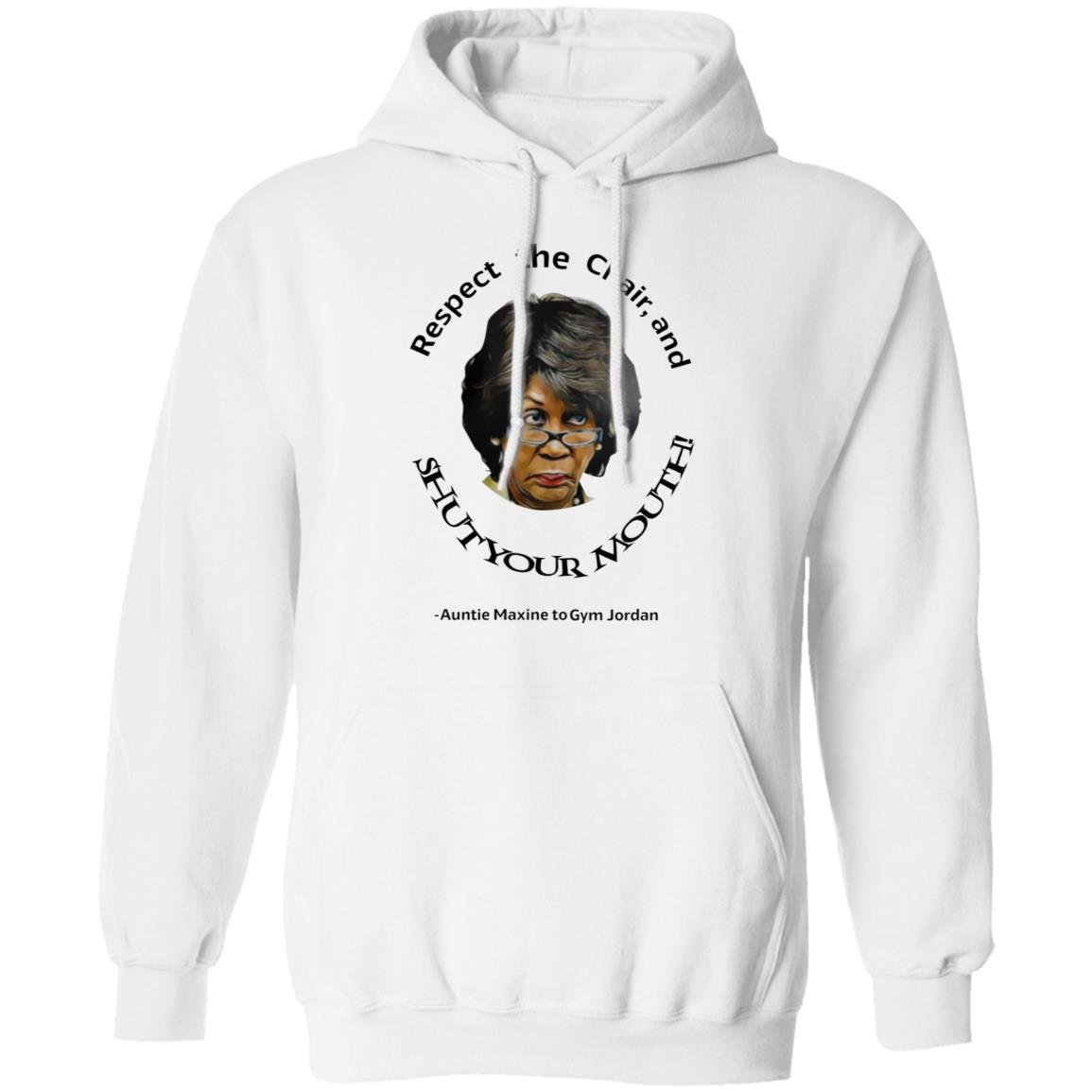Respect The Chair And Shut Your Mouth Auntie Maxine Shirt Hoodie Sweatshirt - Teechipus