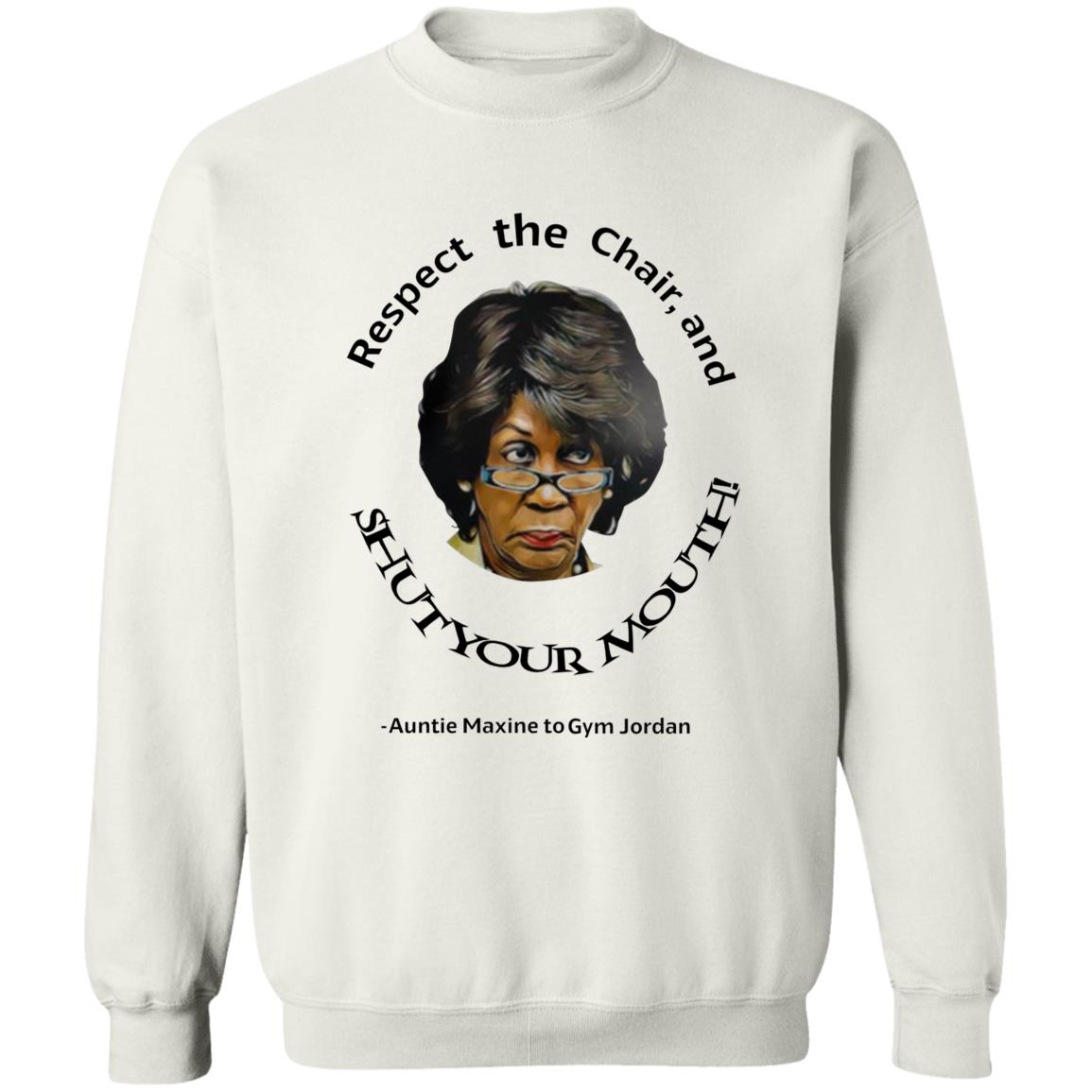 Respect The Chair And Shut Your Mouth Auntie Maxine Shirt Hoodie Sweatshirt - Teechipus
