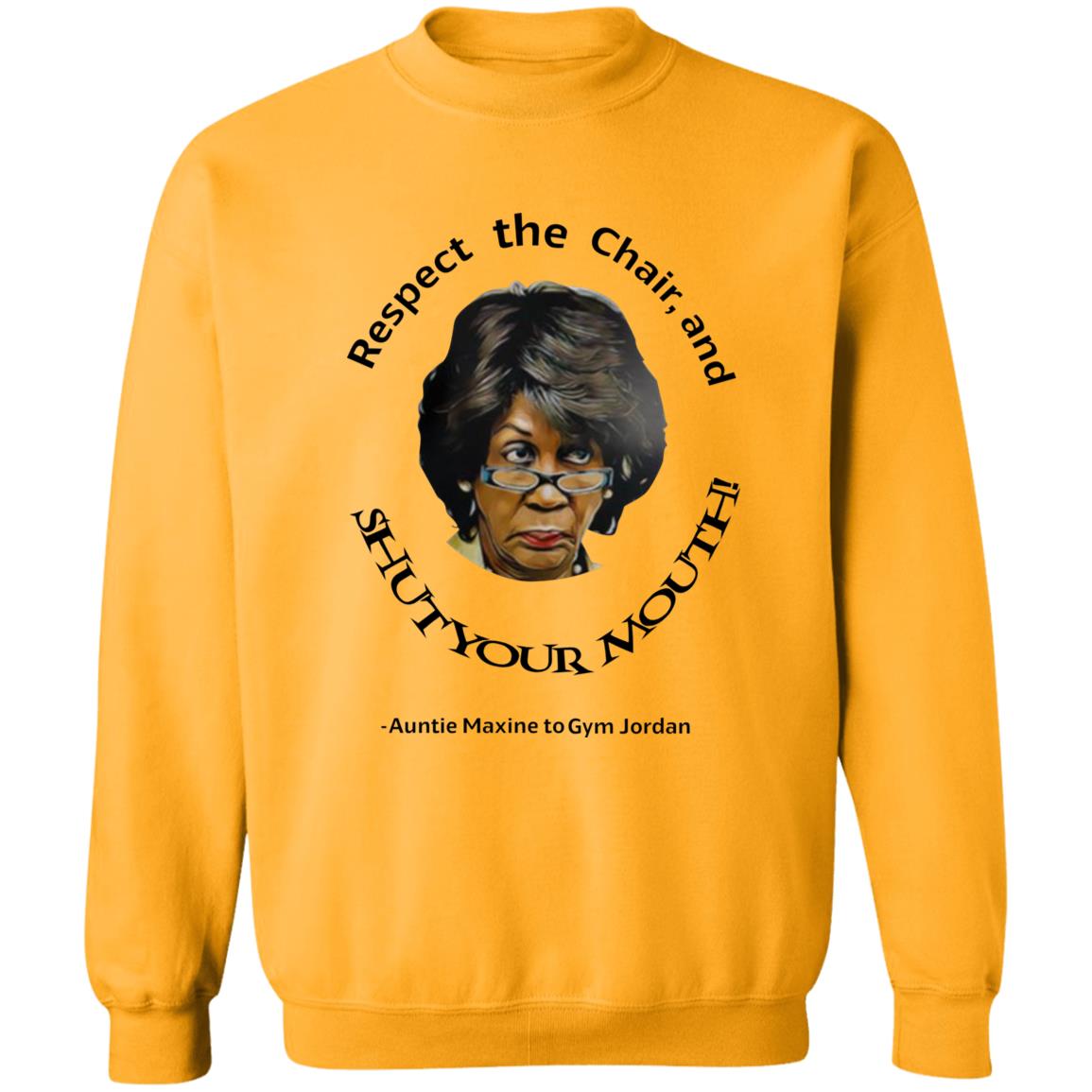 Respect The Chair And Shut Your Mouth Auntie Maxine Shirt Hoodie Sweatshirt - Teechipus