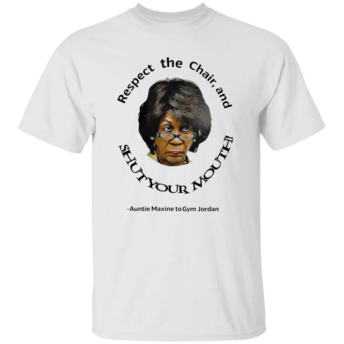 Respect The Chair And Shut Your Mouth Auntie Maxine Shirt Hoodie Sweatshirt - Teechipus