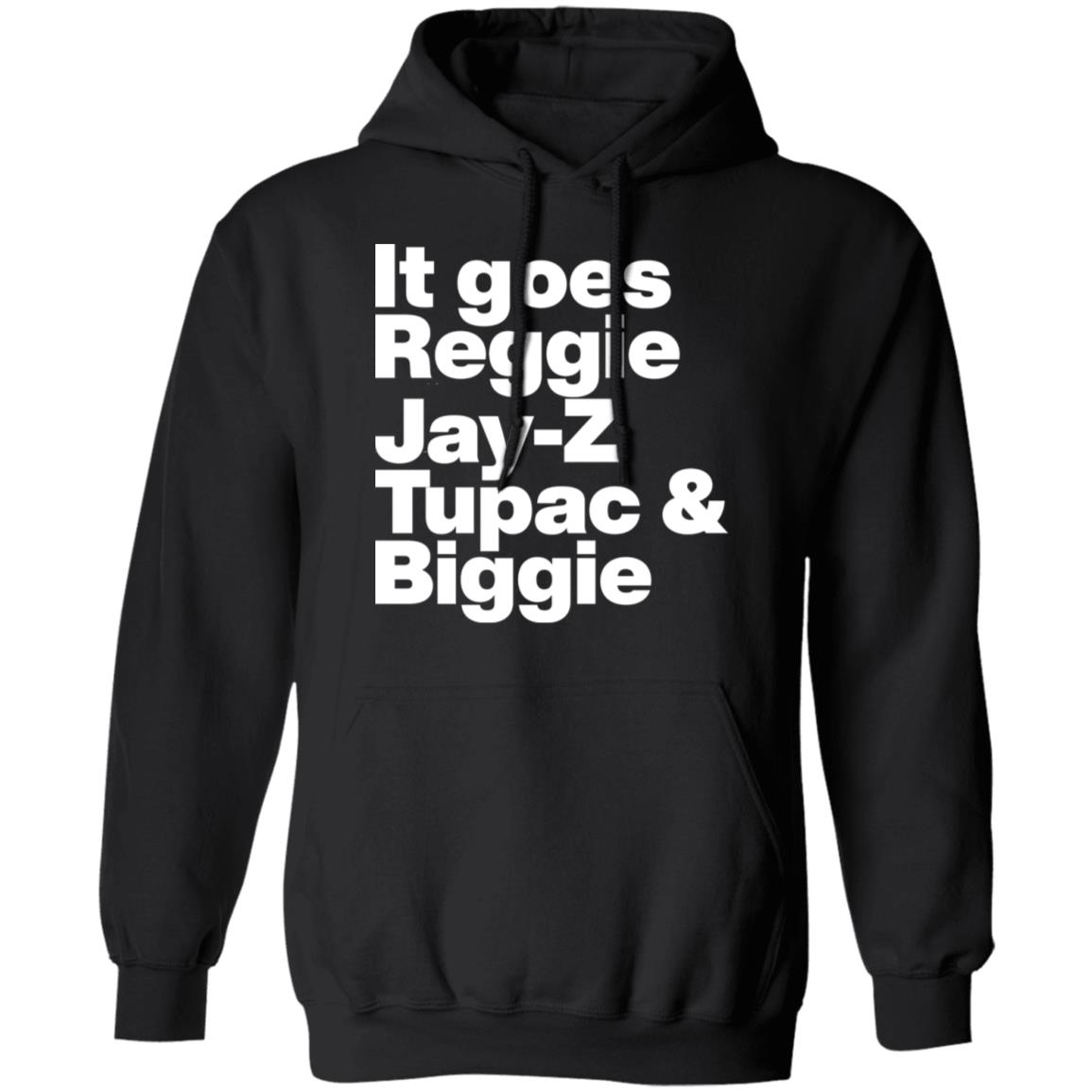 It Goes Reggie Jay Z Tupac And Biggie Shirt Rapper Method Man Reggie Jay Z Tupac And Biggie Shirt Hoodiee - Teechipus