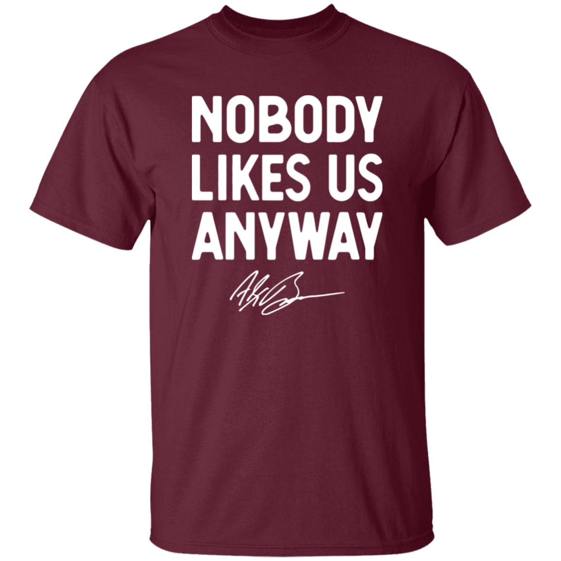 Abrinc Shop Nobody Likes Us Anyway Shirt Alex Bowman Nobody Likes Us Anyway Shirt Hoodie Sweatshirt - Teechipus