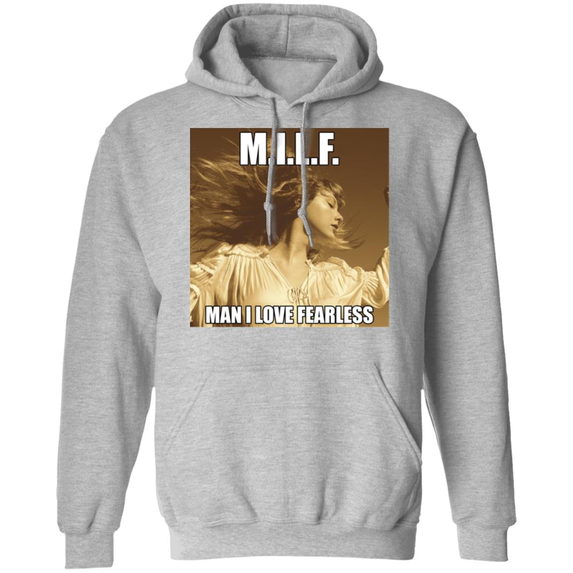 Milf Man I Love Fearless Shirt Hoodie Sweatshirt - Teechipus