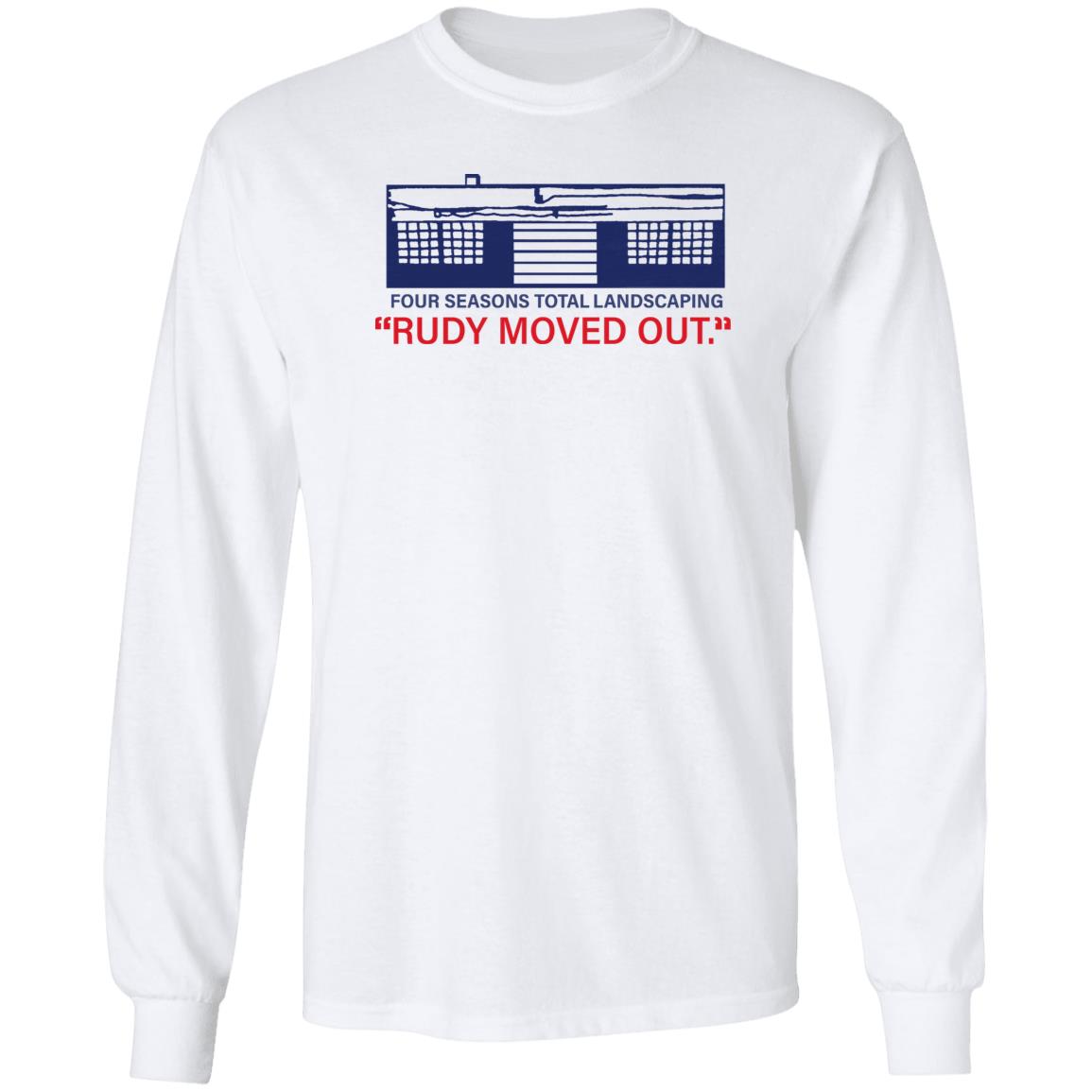 Kevin M.Kruse Four Seasons Total Landscaping Rudy Moved Out Shirt Hoodie sweatshirt - Teechipus