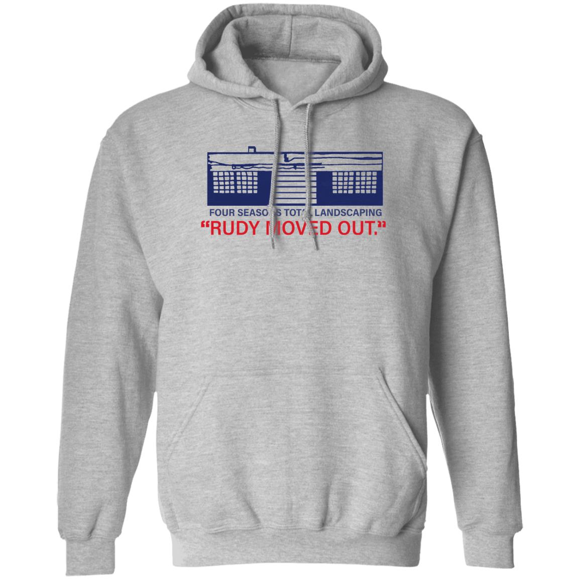 Kevin M.Kruse Four Seasons Total Landscaping Rudy Moved Out Shirt Hoodie sweatshirt - Teechipus