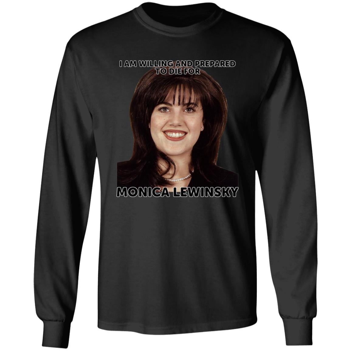 Helenkelen Bigcartel Merch I Am Willing And Prepared To Die For Monica Lewinsky Shirt Hoodie Sweatshirt - Teechipus