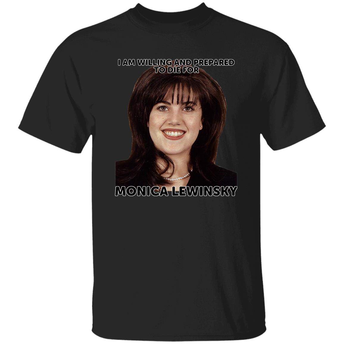 Helenkelen Bigcartel Merch I Am Willing And Prepared To Die For Monica Lewinsky Shirt Hoodie Sweatshirt - Teechipus