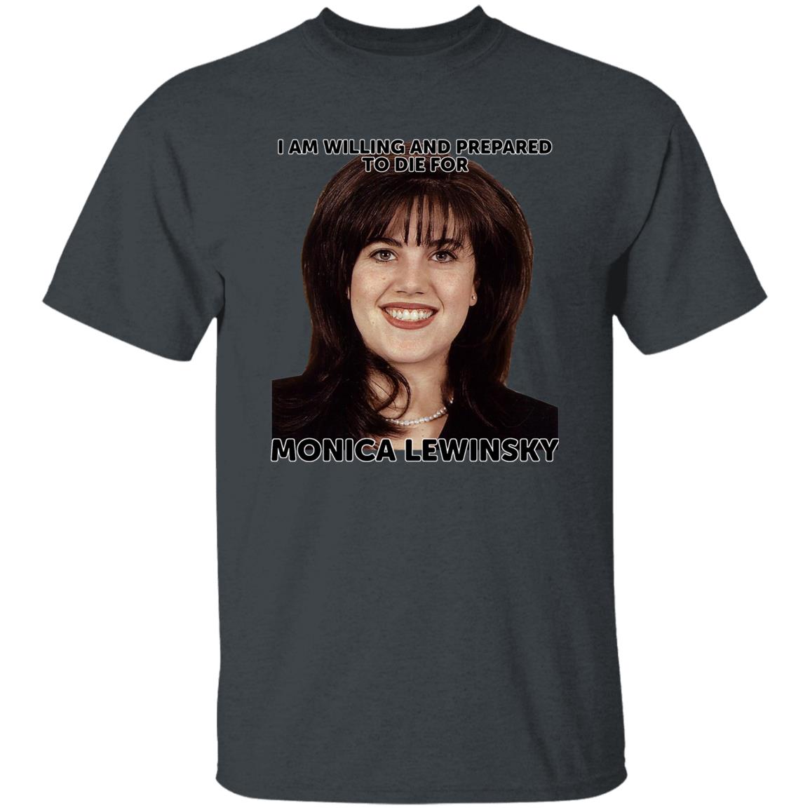 Helenkelen Bigcartel Merch I Am Willing And Prepared To Die For Monica Lewinsky Shirt Hoodie Sweatshirt - Teechipus