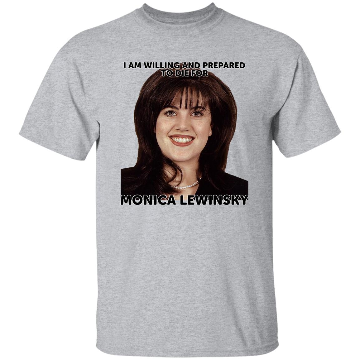 Helenkelen Bigcartel Merch I Am Willing And Prepared To Die For Monica Lewinsky Shirt Hoodie Sweatshirt - Teechipus