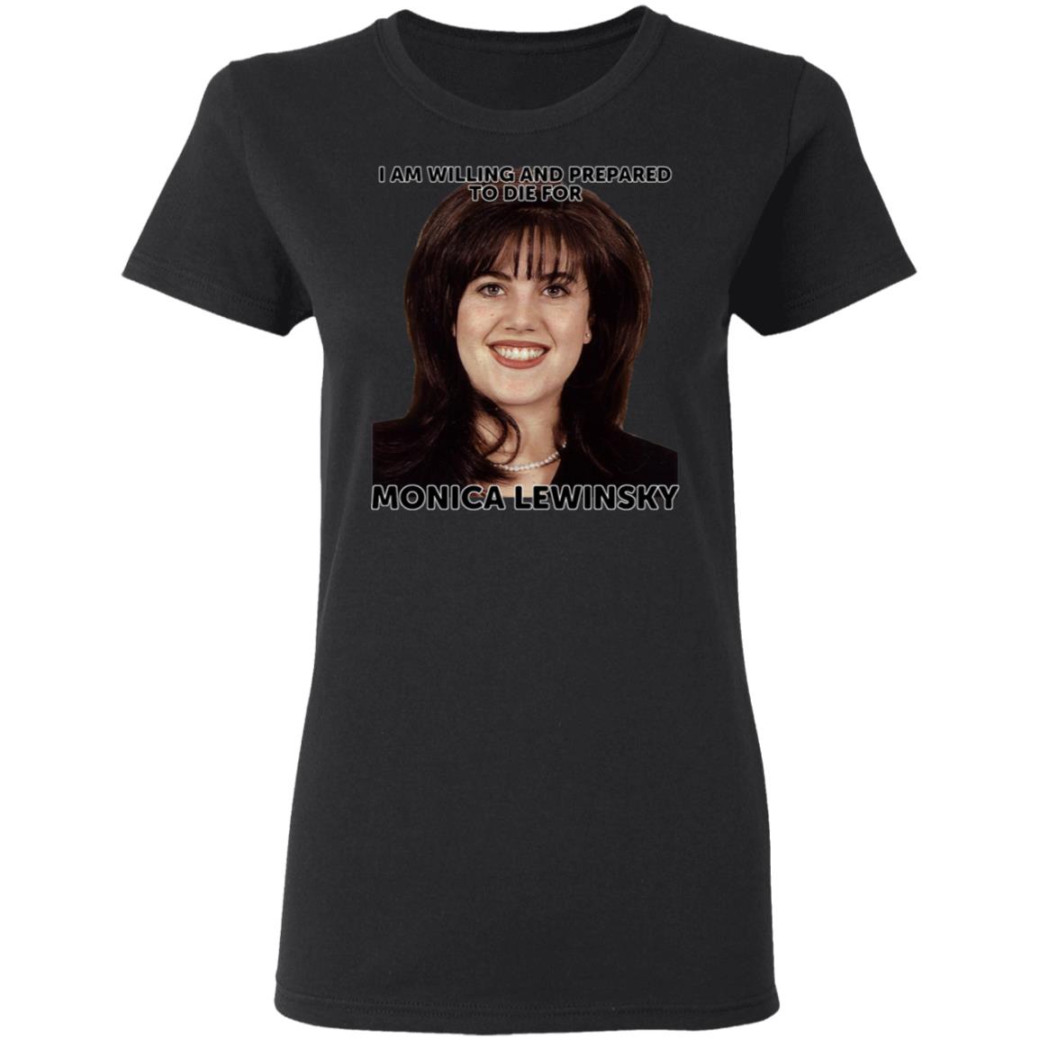 Helenkelen Bigcartel Merch I Am Willing And Prepared To Die For Monica Lewinsky Shirt Hoodie Sweatshirt - Teechipus