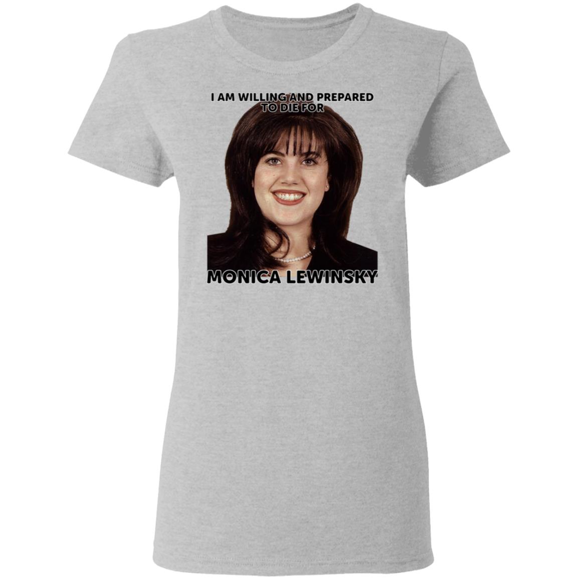 Helenkelen Bigcartel Merch I Am Willing And Prepared To Die For Monica Lewinsky Shirt Hoodie Sweatshirt - Teechipus