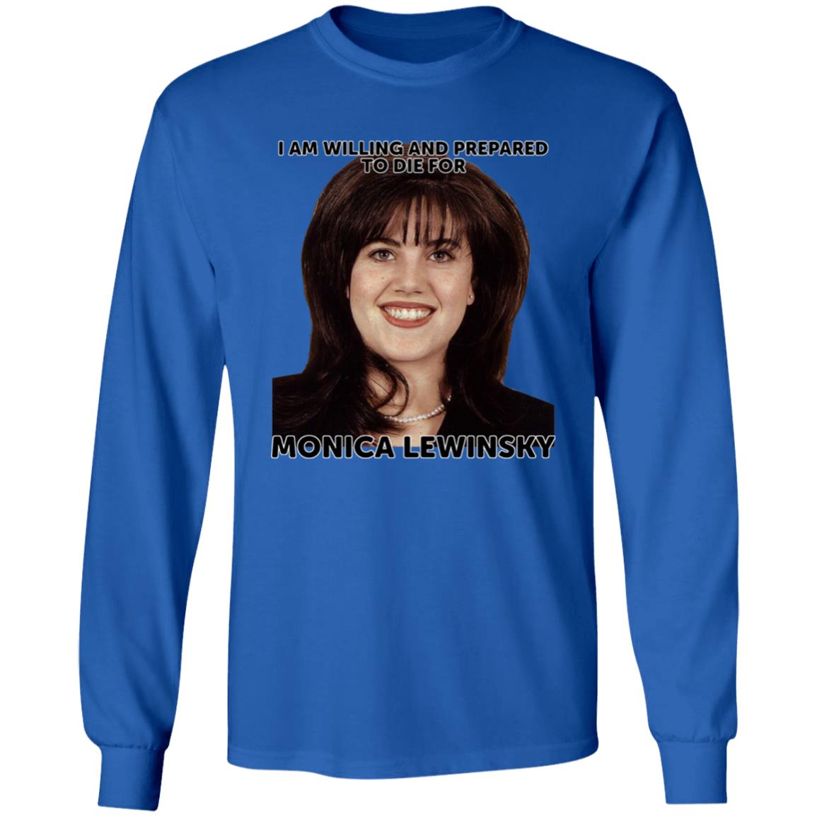 Helenkelen Bigcartel Merch I Am Willing And Prepared To Die For Monica Lewinsky Shirt Hoodie Sweatshirt - Teechipus