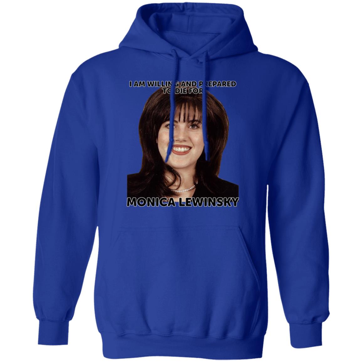 Helenkelen Bigcartel Merch I Am Willing And Prepared To Die For Monica Lewinsky Shirt Hoodie Sweatshirt - Teechipus