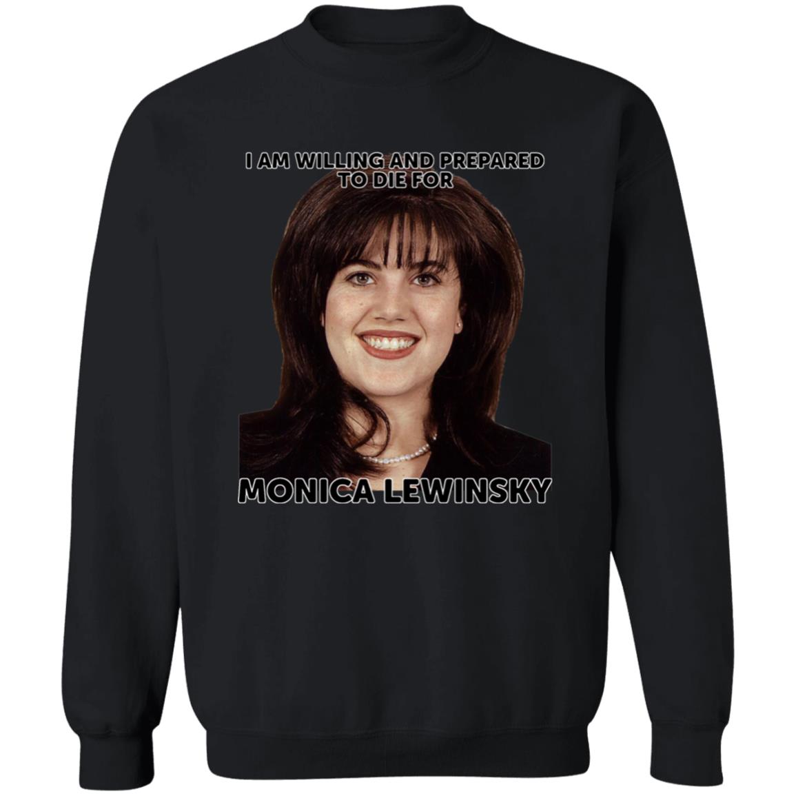 Helenkelen Bigcartel Merch I Am Willing And Prepared To Die For Monica Lewinsky Shirt Hoodie Sweatshirt - Teechipus
