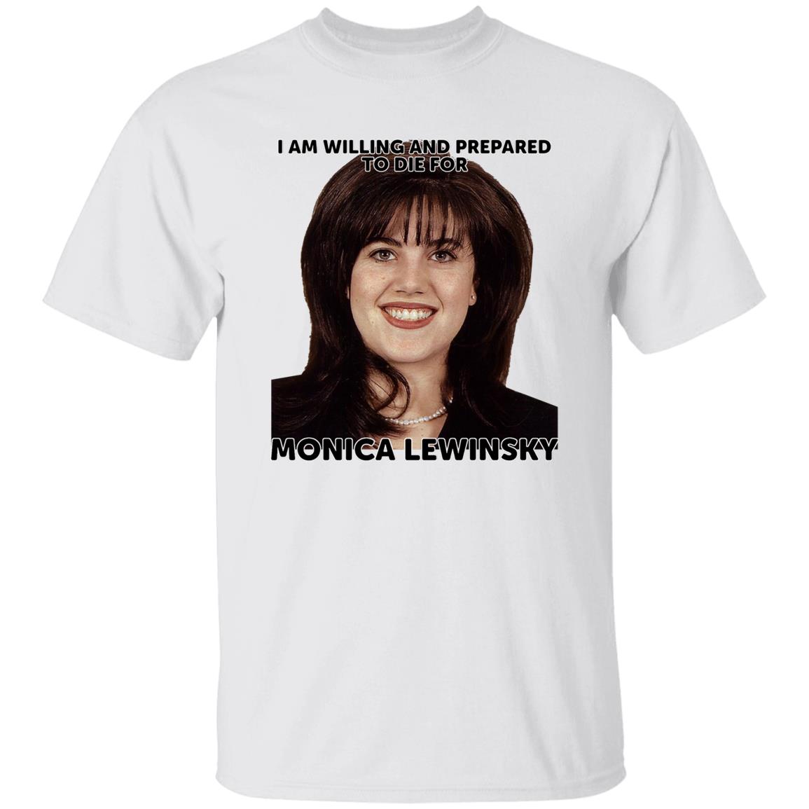 Helenkelen Bigcartel Merch I Am Willing And Prepared To Die For Monica Lewinsky Shirt Hoodie Sweatshirt - Teechipus