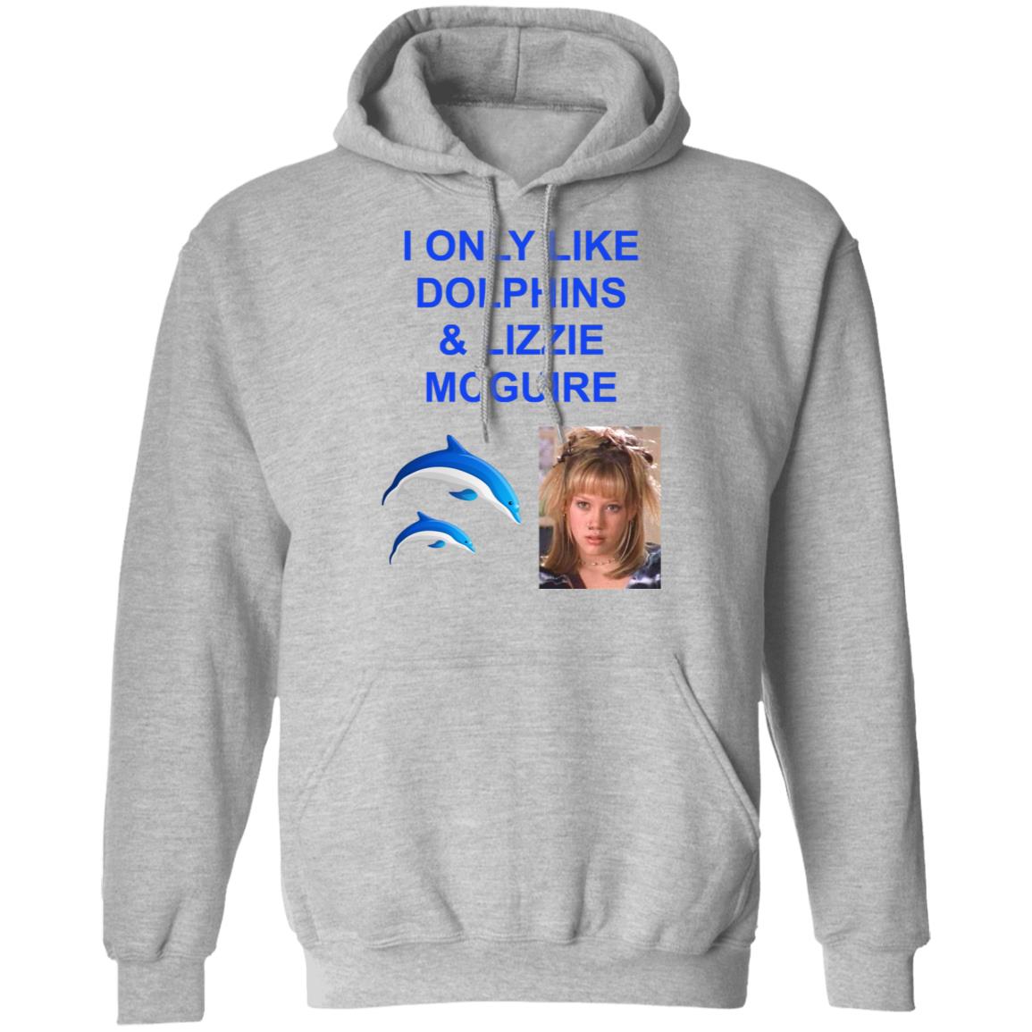 I Only Like Dolphins And Lizzie Mcguire Shirt Hoodie Sweatshirt - Teechipus