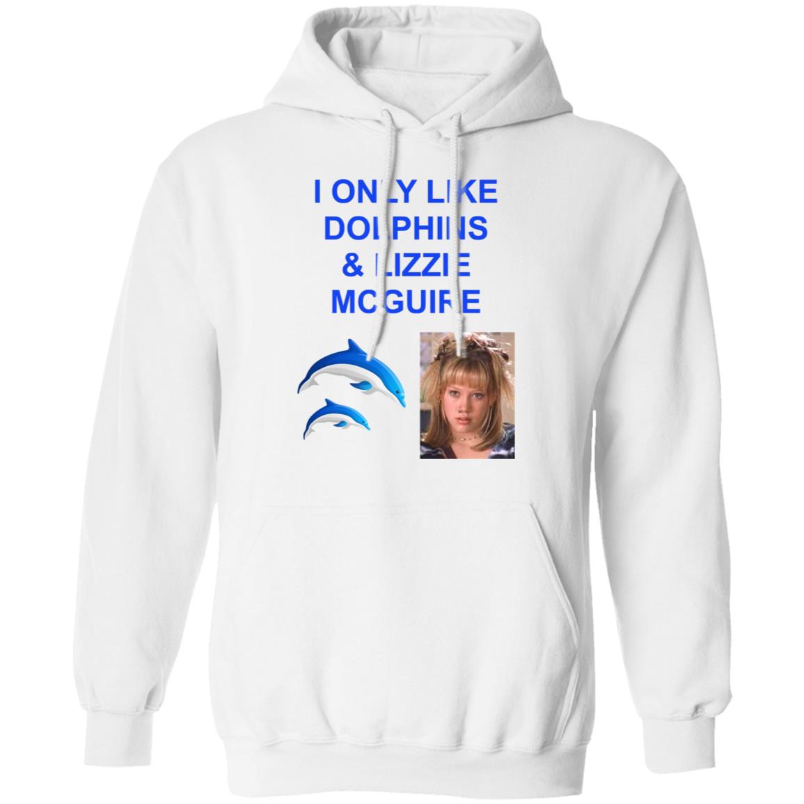 I Only Like Dolphins And Lizzie Mcguire Shirt Hoodie Sweatshirt - Teechipus